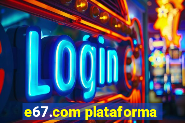 e67.com plataforma